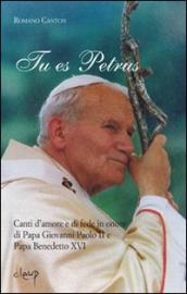 Tu es Petrus. Canti d amore e di fede in onore di papa Giovanni Paolo II e papa Benedetto XVI