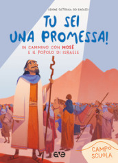 Tu sei una promessa con Mosè. In cammino con Mosè e il popolo di Israele. Campo scuola 2023