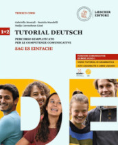Tutorial Deutsch. Corso multimediale di lingua e cultura tedesca. Sag es einfach! Per le Scuole superiori. Vol. 1-2