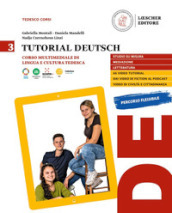 Tutorial Deutsch. Corso multimediale di lingua e cultura tedesca. Per la Scuola secondaria di II grado. Con espansione online. Vol. 3