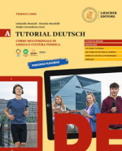 Tutorial Deutsch. Corso multimediale di lingua e cultura tedesca. Per le Scuole superiori. Vol. A