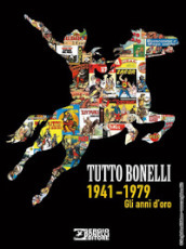Tutto Bonelli 1941-1979. Gli anni d oro. Ediz. illustrata