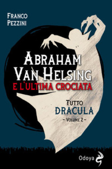 Tutto Dracula. 2: Abraham Van Helsing e l'ultima crociata