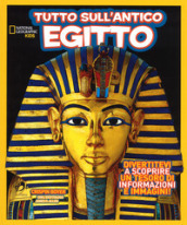 Tutto sull  antico Egitto. Ediz. a colori