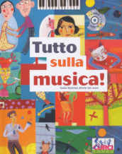 Tutto sulla musica. Guida illustrata all arte dei suoni. Ediz. a colori. Con CD-Audio