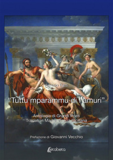 «Tuttu mparammu di l'amuri». Antologia di grandi poeti traslati in madre lingua siciliana