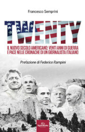 Twenty. Il nuovo secolo americano: venti anni di guerra e pace nelle cronache di un giornalista italiano