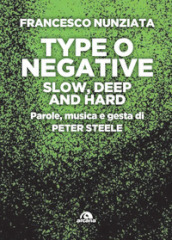 Type o Negative. Slow, deep and hard. Parole, musica e gesta di Peter Steele