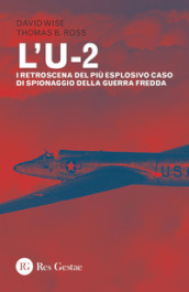 L U-2. I retroscena del più esplosivo caso di spionaggio della guerra fredda