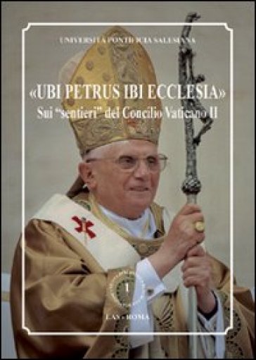 «Ubi Petrus ibi Ecclesia». Sui «sentieri» del Concilio Vaticano II