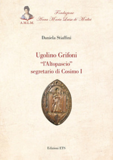 Ugolino Grifoni «l'Altopascio» segretario di Cosimo I