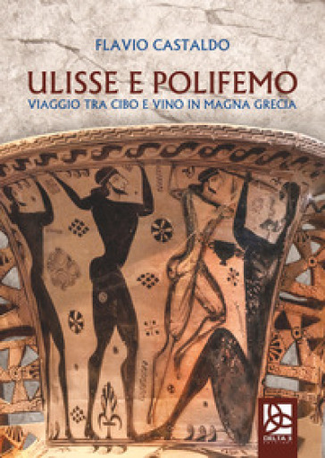 Ulisse e Polifemo. Viaggio tra cibo e vino in Magna Grecia