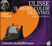 Ulisse. Il mare color del vino letto da Giulio Scarpati. Audiolibro. CD Audio formato MP3