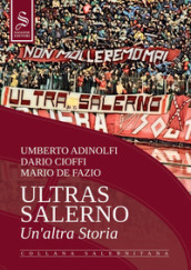 Ultras Salerno. Un altra storia. Nuova ediz.
