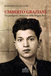 Umberto Graziani. Un partigiano abruzzese nella Brigata Rab
