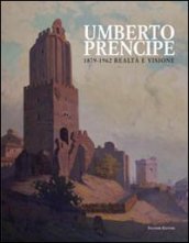 Umberto Prencipe 1872-1962. Realtà e visione. Ediz. illustrata