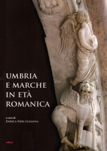 Umbria e Marche in età romanica. Arti e tecniche a confronto tra XI e XIII secolo