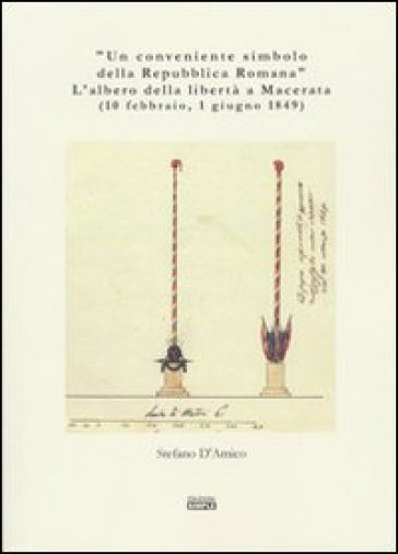 «Un conveniente simbolo della Repubblica Romana». L'albero della libertà a Macerata (10 febbraio, 1 giugno 1849)