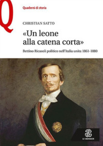 «Un leone alla catena corta». Bettino Ricasoli politico nell'Italia unita (1861-1880)