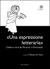 «Una espressione letteraria». L Italia in versi da Petrarca a d Annunzio