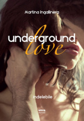 Underground love. Indelebile