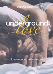 Underground love. La mia ancora di salvezza