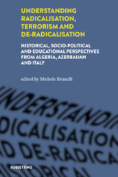 Understanding radicalisation, terrorism and de-radicalisation. Historical, socio-political and educational perspectives from Algeria, Azerbaijan and Italy