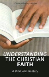 Understanding the christian faith. A short commentary