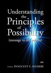 Understanding the principles of possibility (message to the youths)
