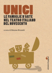 Unici. Le famiglie d arte nel teatro italiano del Novecento