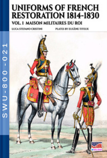 Uniforms of French restoration 1814-1830 - Vol. 1