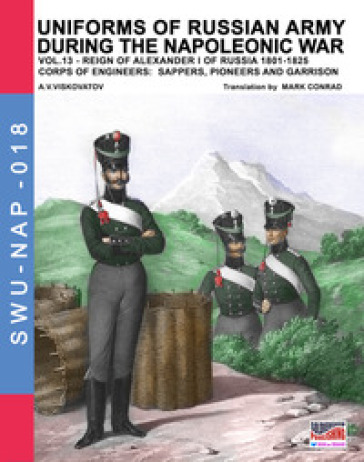 Uniforms of Russian army during the Napoleonic war. 13: Corps of engineers: sappers, pioneers and garrison