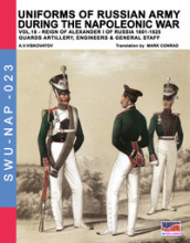 Uniforms of Russian army during the Napoleonic war. 18: Reign of Alexander I of Russia (1801-1825). Guards artillery, engineers & general staff