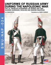 Uniforms of Russian army during the Napoleonic war. 19: Reign of Alexander I of Russia (1801-1825). guards garrison, invalids and marine équipage