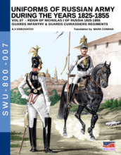 Uniforms of Russian army during the years 1825-1855. Ediz. illustrata. 7: Guards infantry & Guards cuirassiers regiments