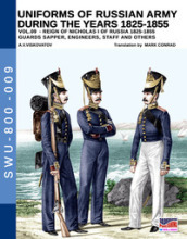 Uniforms of Russian army during the years 1825-1855. Ediz. illustrata. 9: Guards sapper, engineers, staff and others