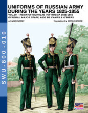 Uniforms of Russian army during the years 1825-1855. Ediz. illustrata. 10: General major staff, aide de camps & others