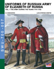Uniforms of russian army of Elizabeth of Russia. Ediz. illustrata. 1: The army during the years 1741-1762