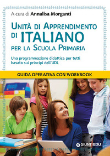 Unità di apprendimento di italiano per la scuola primaria. Una programmazione didattica per tutti basata sui principi dell'UDL
