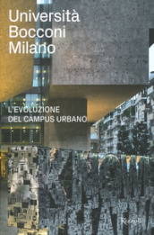 Università Bocconi Milano. L evoluzione del campus urbano