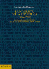 L Università della Repubblica (1946-1980). Quarant anni di storia dell istruzione superiore in Italia
