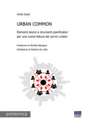 Urban common. Elementi teorici e strumenti pianificatori per una nuova lettura dei servizi urbani