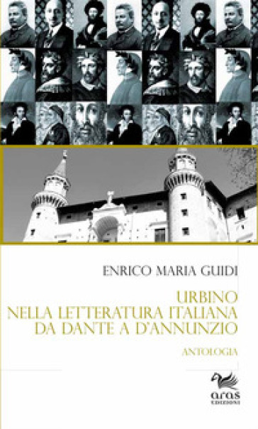 Urbino nella letteratura italiana da Dante a D'Annunzio. Antologia