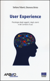 User experience. Psicologia degli oggetti, degli utenti e dei contesti d uso