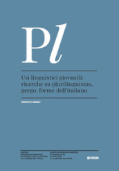 Usi linguistici giovanili: ricerche su plurilinguismo, gergo, forme dell italiano