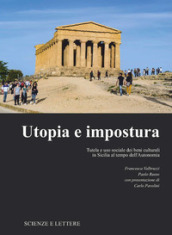 Utopia e impostura. Tutela e uso sociale dei beni culturali in Sicilia al tempo dell Autonomia