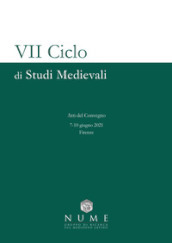 VII Ciclo di Studi medievali. Atti del convegno (Firenze, 7-10 giugno 2021)