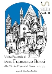 VISITA PASTORALE DI MONS. FRANCESCO BOSSI ALLA CITTA  E DIOCESI DI SIENA (Vol. II)