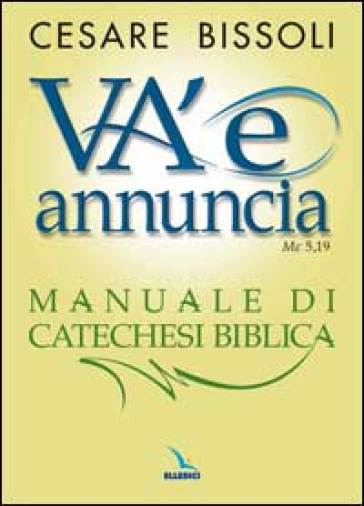 «Va' e annuncia» (Mc5,19) Manuale di catechesi biblica