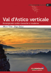Val d Astico verticale. Arrampicate scelte classiche e moderne